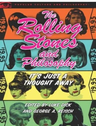 The Rolling Stones and Philosophy: It's Just a Thought Away (Popular Culture and Philosophy)