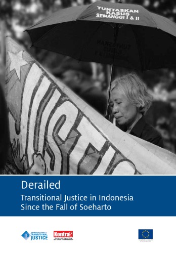 Indonesia Derailed: Transitional Justice in Indonesia Since the Fall of Soeharto: A Joint Report