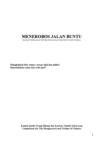 Menerobos jalan buntu: kajian terhadap sistem peradilan militer di Indonesia : mungkinkah kita semua, warga sipil, dan militer diperlakukan sama dan sederajat?.
