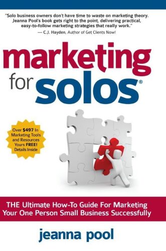 Marketing for Solos: THE Ultimate How-To Guide For Marketing Your One Person Small Business Successfully
