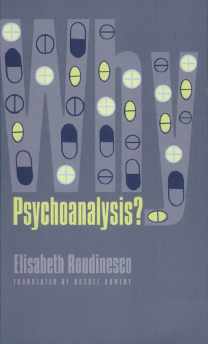 Why Psychoanalysis? (European Perspectives: A Series in Social Thought and Cultural Criticism)