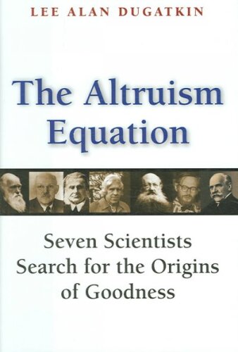 The Altruism Equation: Seven Scientists Search for the Origins of Goodness