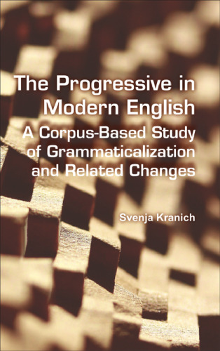 The Progressive in Modern English: A Corpus-Based Study of Grammaticalization and Related Changes