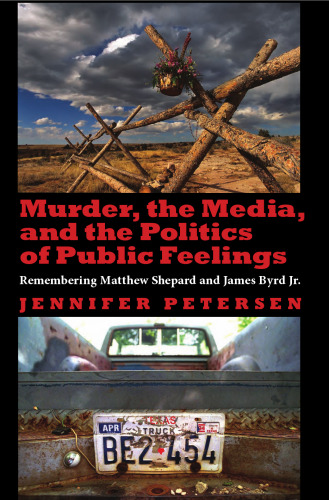 Murder, the Media, and the Politics of Public Feelings: Remembering Matthew Shepard and James Byrd Jr.