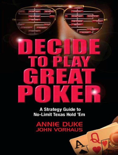 Decide to Play Great Poker: A Strategy Guide to No-Limit Texas Hold Em