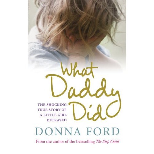 What Daddy Did: The shocking true story of a little girl betrayed