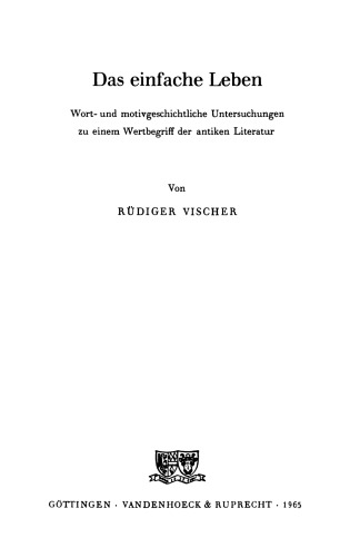 Das einfache Leben. Wort- und motivgeschichtliche Untersuchungen zu einem Wertbegriff der antiken Literatur (Studienhefte zur Altertumswissenschaft 11)