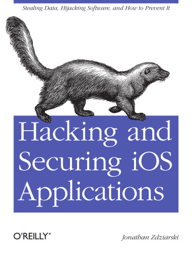 Hacking and Securing IOS Applications: Stealing Data, Hijacking Software, and How to Prevent It