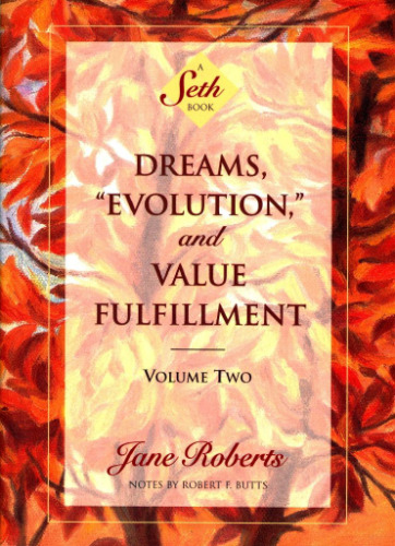 Dreams, 'Evolution' and Value Fulfillment, Vol. 2: A Seth Book