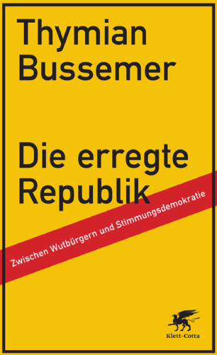 Die erregte Republik: Wutbürger und die Macht der Medien