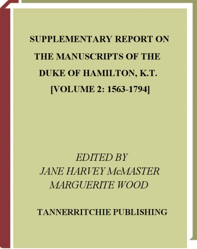 Supplementary Report on the Manuscripts of the Duke of Hamilton, K.T. (VOLUME 2: 1563-1794)