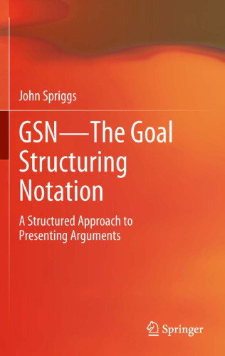 GSN - The Goal Structuring Notation: A Structured Approach to Presenting Arguments
