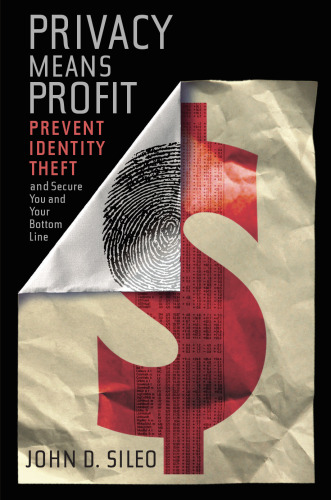 Privacy Means Profit: Prevent identity theft and secure you and your bottom line