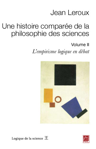 Une histoire comparée de la philosophie des sciences 2: L'empirisme logique en débat