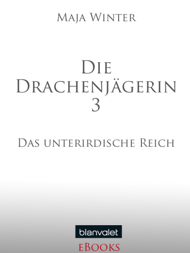 Das unterirdische Reich (Die Drachenjägerin - Band 3)