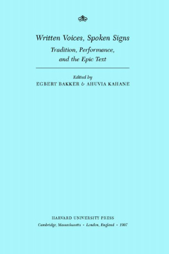 Written Voices, Spoken Signs: Tradition, Performance, and the Epic Text