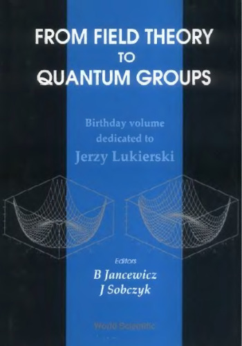 From field theory to quantum groups: birthday volume dedicated to Jerzy Lukierski