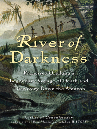 River of Darkness: Francisco Orellana's Legendary Voyage of Death and Discovery Down the Amazon