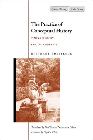 The practice of conceptual history: timing history, spacing concepts