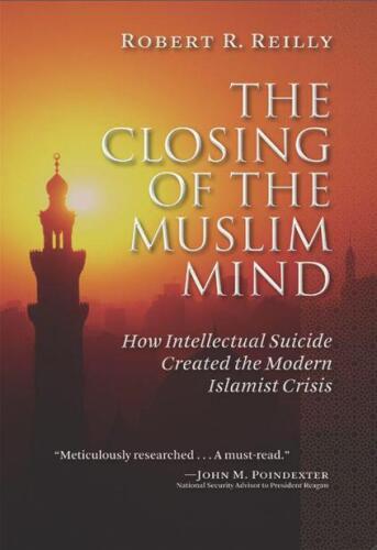 The Closing of the Muslim Mind: How Intellectual Suicide Created the Modern Islamist Crisis