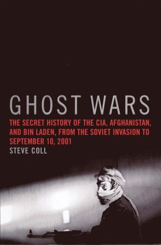Ghost wars: the secret history of the CIA, Afghanistan, and bin Laden, from the Soviet invasion to September 10, 2001