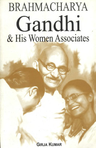 Brahmacharya Gandhi & His Women Associates