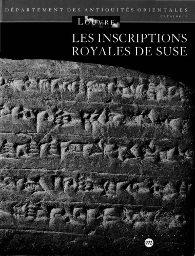 Les inscriptions royales de Suse. Briques de l'époque paléo-élamite à l'Empire néo-élamite