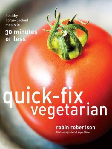 Quick-Fix Vegetarian: Healthy Home-Cooked Meals in 30 Minutes Or Less