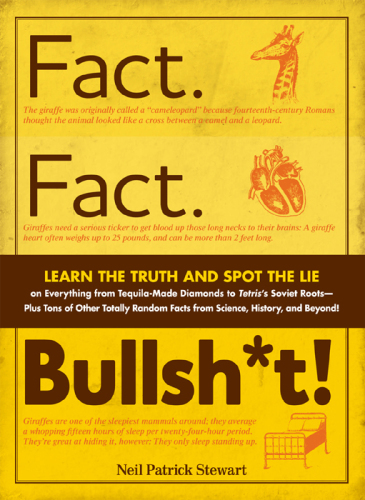 Fact. Fact. Bullsh*t!: Learn the Truth and Spot the Lie on Everything from Tequila-Made Diamonds to Tetris's Soviet Roots - Plus Tons of Other Totally Random Facts from Science, History and Beyond!
