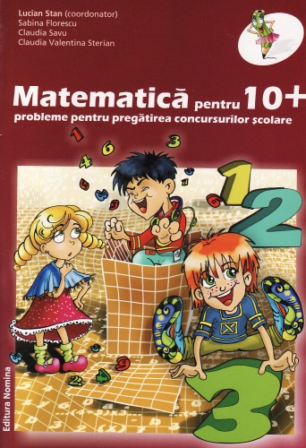 Matematica pentru 10 + ( probleme pentru pregatirea concursurilor scolare ) – clasa 3