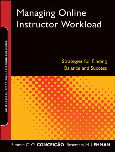 Managing Online Instructor Workload: Strategies for Finding Balance and Success (Jossey-Bass Guides to Online Teaching and Learning)