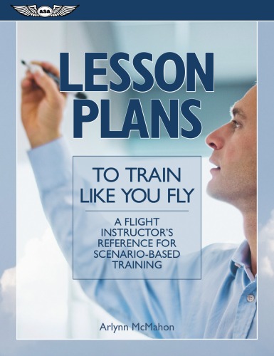 Lesson Plans to Train Like You Fly: A Flight Instructor's Reference for Scenario-Based Training