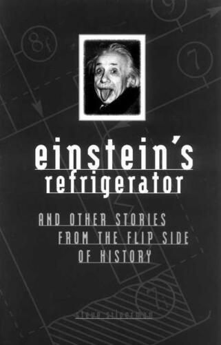 Einstein's Refrigerator: And Other Stories from the Flip Side of History