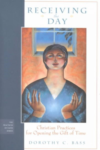 Receiving the Day: Christian Practices for Opening the Gift of Time