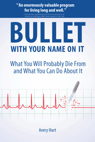 Bullet with Your Name on It: What You'll Probably Die From and What You Can Do About It