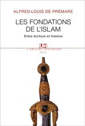 Les fondations de l'Islam : Entre écriture et histoire