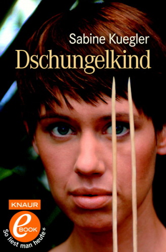 Dschungelkind. Vom Mädchen, das aus der Steinzeit kam