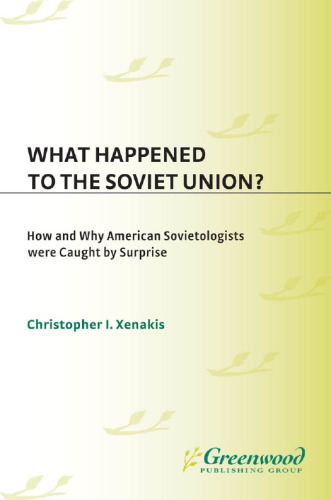 What Happened to the Soviet Union?: How and Why American Sovietologists Were Caught by Surprise