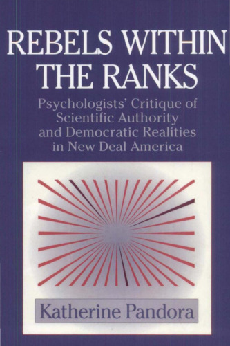 Rebels within the ranks: psychologists' critique of scientific authority and democratic realities in New Deal America