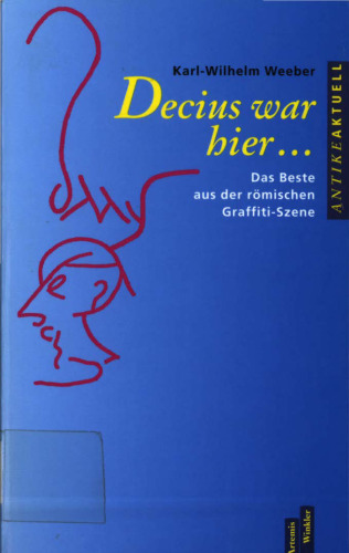 Decius war hier...: Das Beste aus der römischen Graffiti-Szene