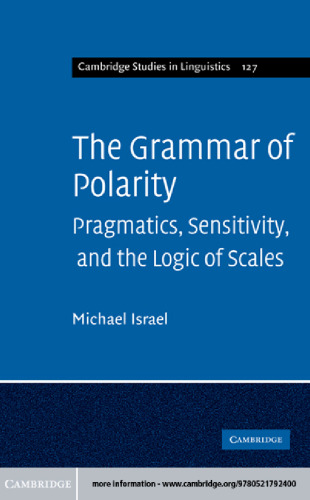 The Grammar of Polarity: Pragmatics, Sensitivity, and the Logic of Scales