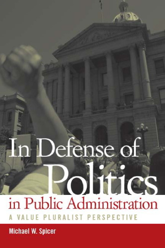 In Defense of Politics in Public Administration: A Value Pluralist Perspective (Public Admin: Criticism and Creativity)