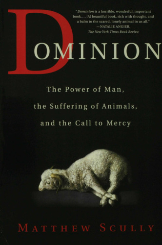 Dominion: the power of man, the suffering of animals, and the call to mercy