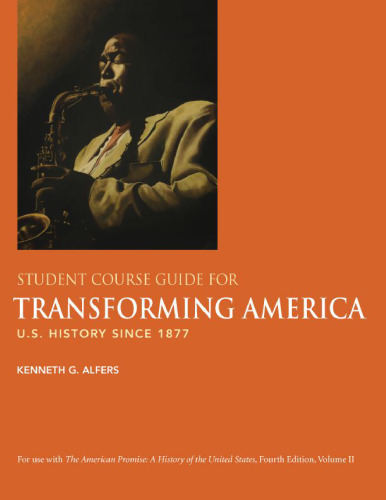 Student Course Guide for Transforming America: U.S. History since 1877 (For use with The American Promise: A History of the United States, 4th edition, Volume 2)