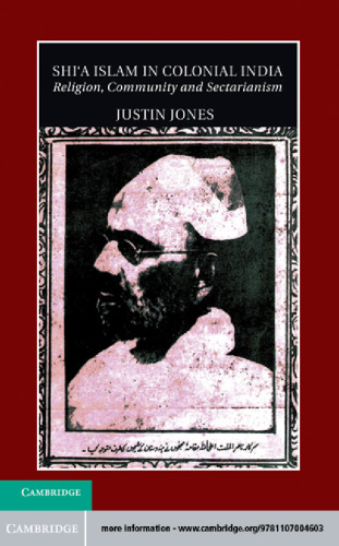 Shi'a Islam in Colonial India: Religion, Community and Sectarianism
