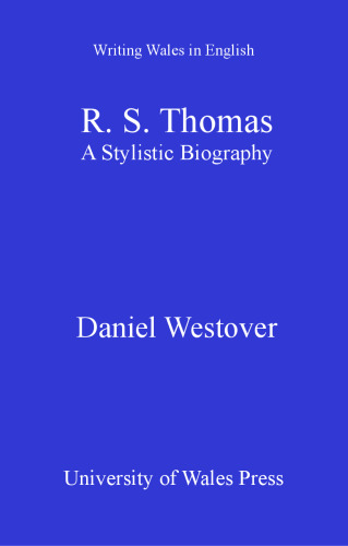 R. S. Thomas: A Stylistic Biography (Writing Wales in English)