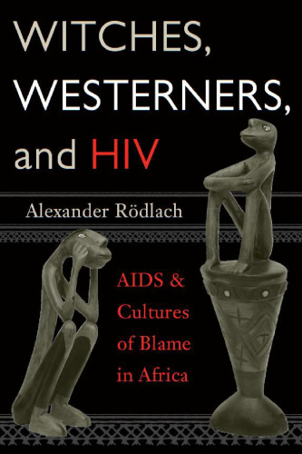Witches, Westerners, and HIV: AIDS and Cultures of Blame in Africa