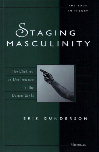 Staging Masculinity: The Rhetoric of Performance in the Roman World