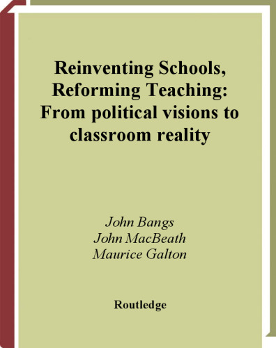Reinventing Schools, Reforming Teaching: From Political Visions to Classroom Reality