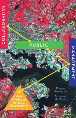 Collaborative Public Management: New Strategies for Local Governments (American Governance and Public Policy series)